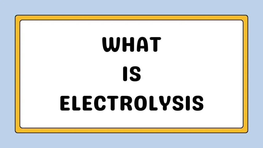 What is Electrolysis? Understanding the Science and Applications Electrolysis